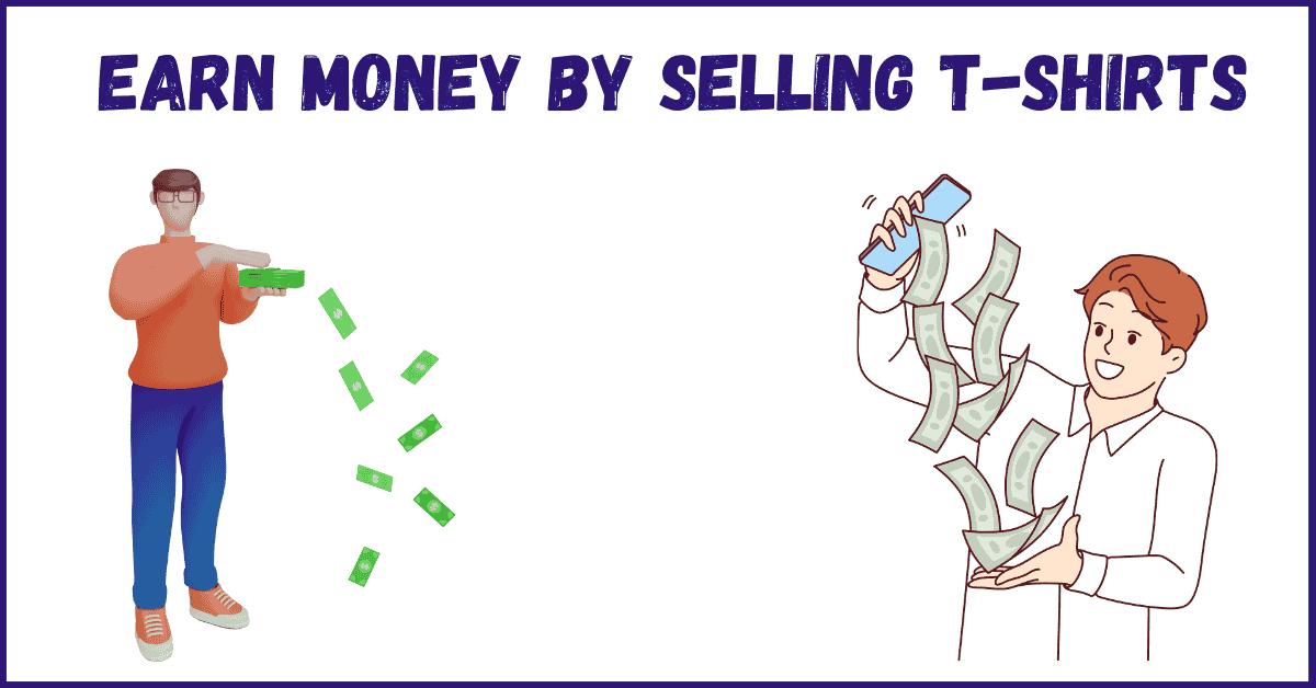 How to Earn Money by Selling T-shirts and Custom Merchandise? Add a heading (77)